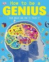 How to be a Genius: Your Brain and How to Train It