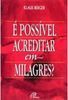 É Possível Acreditar em Milagres?