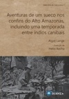 Aventuras de um sueco nos confins do Alto Amazonas, incluindo uma temporada entre índios canibais