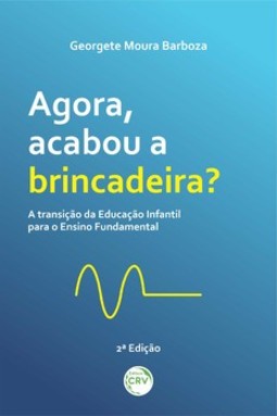 Agora, acabou a brincadeira?: a transição da educação infantil para o ensino fundamental