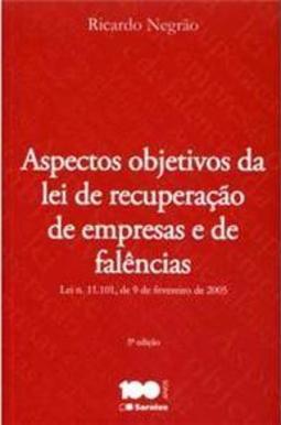 Aspectos objetivos da lei de recuperação de empresas e falências: lei n. 11.101, de 9 de fevereiro de 2005