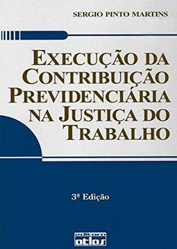 Execução da Contribuição Previdenciária na Justiça do Trabalho