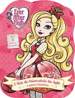Ever After High: o bolo de aniversário da Apple e outras histórias