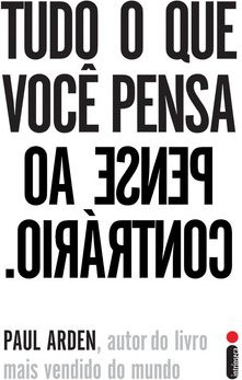 Tudo o que você pensa pense ao contrário
