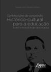 Contribuições da concepção histórico-cultural para a educação: teoria e metodologia da pesquisa