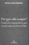 Por Que Não Magia? A Sedução Contemporânea pelo mundo mágico de Harry Potter