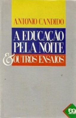 A Educação Pela Noite & Outros Ensaios