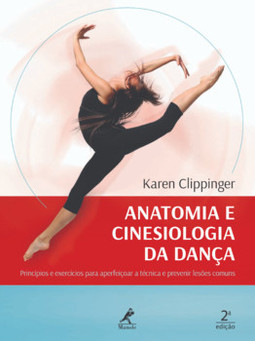Anatomia e cinesiologia da dança: princípios e exercícios para aperfeiçoar a técnica e prevenir lesões comuns