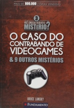o Caso do Contrabando de Videogames & 9 outros mistérios (Você Consegue Resolver o Mistério #3)