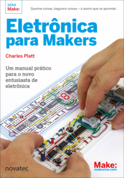 Eletrônica para Makers: Um manual prático para o novo entusiasta de eletrônica