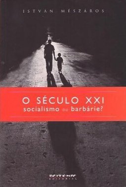 O Século XXI - Socialismo ou Barbárie? - Col. Mundo do Trabalho
