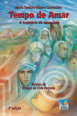 Tempo de amar: A trajetória de uma alma – Relatos de terapia de vida passada