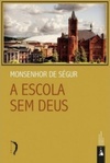 A Escola Sem Deus (Clássicos da Espiritualidade Católica)