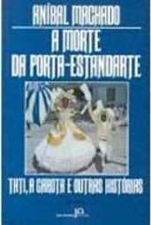 A Morte da Porta-Estandarte, Tati, a Garota e Outras Histórias