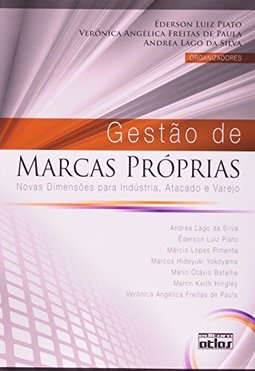 GESTÃO DE MARCAS PRÓPRIAS: Novas Dimensões para Indústria, Atacado e Varejo