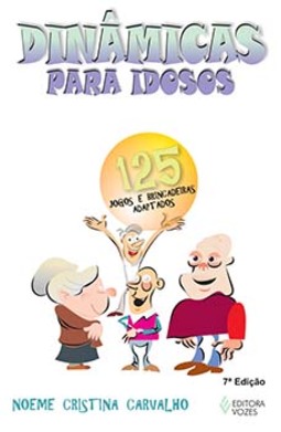 Dinâmicas para idosos: 125 jogos e brincadeiras adaptados