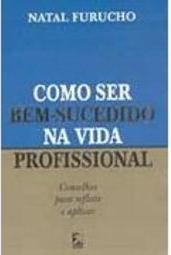 Como Ser Bem Sucedido na Vida Profissional