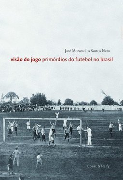 Visão do Jogo: Primórdios do Futebol no Brasil