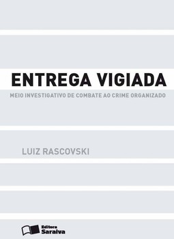 Entrega vigiada: meio investigativo de combate ao crime organizado