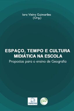 Espaço, tempo e cultura midiática na escola: propostas para o ensino de geografia