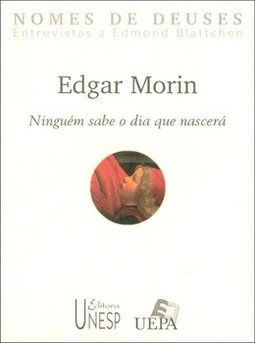 Edgar morin: ninguém sabe o dia que nascerá