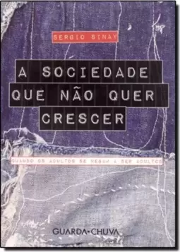 Sociedade que Não Quer Crescer, A: Quando os Adultos Se Negam a Ser Adultos