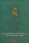 A Diferença Interdita: Sexualidade, Educação, Violência