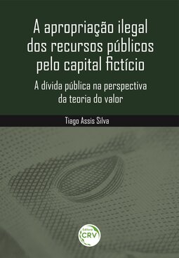 A apropriação ilegal dos recursos públicos pelo capital fictício: a dívida pública na perspectiva da teoria do valor