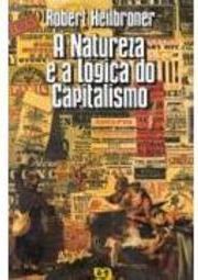 A Natureza e a Lógica do Capitalismo