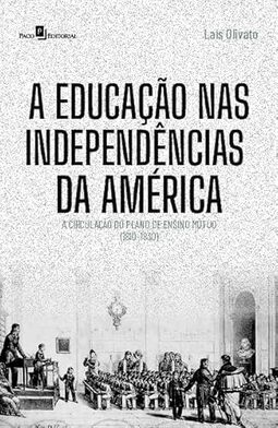 A Educação nas Independências da América: a Circulação do Plano de Ensino Mútuo (1810-1830)