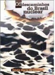 Os Descaminhos do Brasil Nuclear