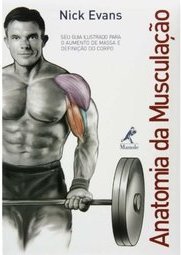 Anatomia da musculação: Seu guia ilustrado para o aumento de massa e definição do corpo
