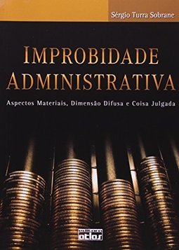 IMPROBIDADE ADMINISTRATIVA: Aspectos Materiais, Dimensão Difusa e Coisa Julgada