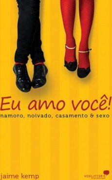 Eu Amo Você: Namoro, Noivado, Casamento & Sexo