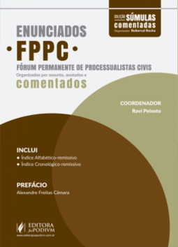 Enunciados FPPC - Fórum Permanente de Processualistas Civis: organizados por assunto, anotados e comentados