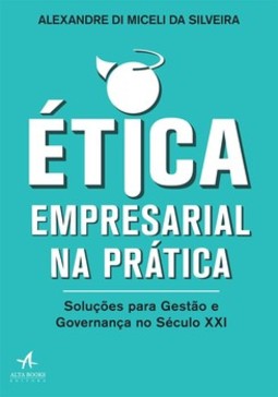 Ética empresarial na prática: soluções para gestão e governança no século XXI