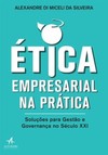 Ética empresarial na prática: soluções para gestão e governança no século XXI