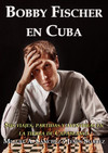 Bobby Fischer en Cuba: sus viajes, partidas y aventuras en la tierra de Capablanca