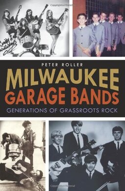Milwaukee Garage Bands:: Generations of Grassroots Rock