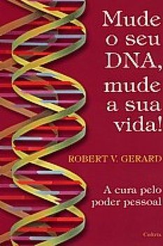 Mude o Seu DNA, Mude a Sua Vida!