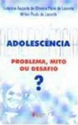 Adolescência: Problema, Mito ou Desafio?