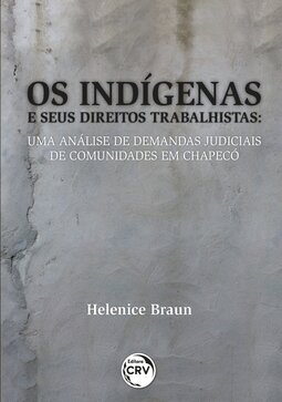 Os indígenas e seus direitos trabalhistas: uma análise de demandas judiciais de comunidades em Chapecó