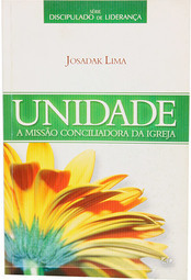 Unidade: A Missão Conciliadora da Igreja - Série Discipulado de Liderança