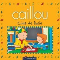 CAILLOU CUIDA DE ROSIE