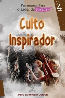Ferramentas para o líder de jovens: culto inspirador