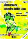 Alma Brasileira. A Trajetória de Villa-Lobos