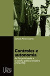 Controles e autonomia: as forças armadas e o sistema político brasileiro (1974-1999)