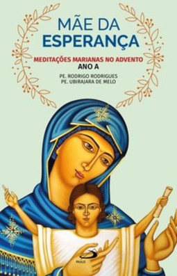 Mãe da esperança: meditações marianas no advento - Ano A