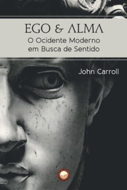 Ego e Alma - O Ocidente moderno em busca de sentido