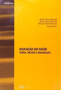 Educação em Saúde: Teoria, Método e Imaginação